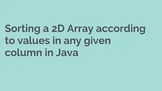 Sorting a 2D Array according to values in any given column in Java, Comparator, Compare, Sort 2D Arr