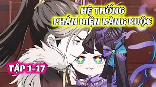 Hệ Thống Phản Diện Ràng Buộc │ FULL  Tập 1 - 17  │ Ngọt Ngào Review