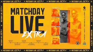 Matchday Live Extra &mdash; &laquo;Вулверхэмптон&raquo; &mdash; &laquo;Ньюкасл Юнайтед&raquo;