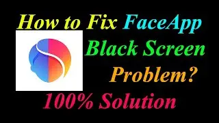 How to Fix Face App Black Screen Problem Solutions Android & Ios - Face Black Screen Error
