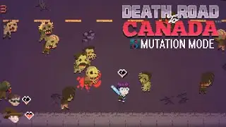 Getting Iffy Here...  [Death Road to Canada Mutation 1-3]