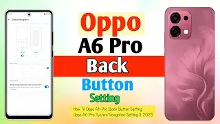How To Oppo A6 Pro Back Button Setting || Oppo A6 Pro System Navigation Setting || 2025