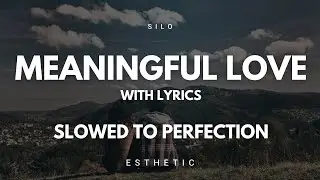 Meaningful Love (with lyrics) - Silo (slowed and reverbed to perfection)