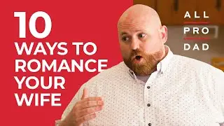 10 Ways to Romance Your Wife