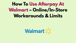 Как использовать Afterpay в Walmart: обходные пути и ограничения при оплате онлайн и в магазине