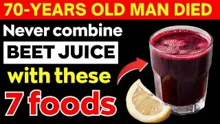 Over 60? Why Drinking Beet Juice With These 7 Foods May Be Harmful
