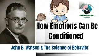 John B. Watson & The Science of Behavior | How Emotions Can Be Conditioned