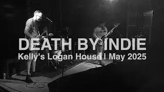 Death by Indie | Kellys Logan House | May 2025   HD
