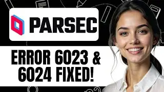 HOW TO FIX ERROR 6023 AMD 6024 ON PARSEC NEW UPDATED 2025 GUIDE!