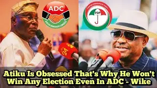 Atiku Is Obsessed That's Why He Won't Win Any Election Even In ADC - Wike