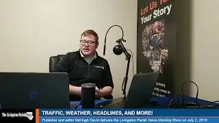 The Livingston Parish News Morning Show - July 2, 2019