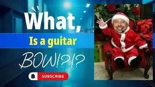A guitar BOW!?!?!