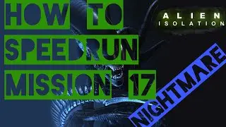 How to speedrun Mission 17 in Alien Isolation [NIGHTMARE]