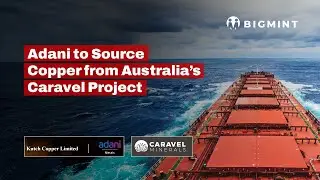 Adani&rsquo;s Copper Arm Signs Deal With Australian Miner for Gujarat Smelter Feed | BigMint Update