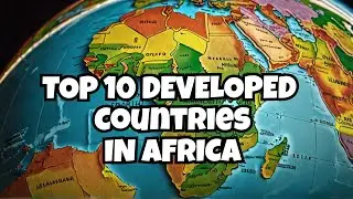 10 Most Advanced African Nations | Highest GDP per Capita and HDI Index.