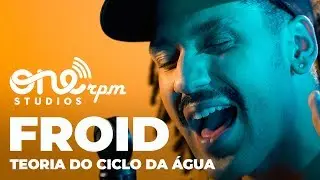 Froid - Teoria do Ciclo da &Aacute;gua - ONErpm Studios Sessions