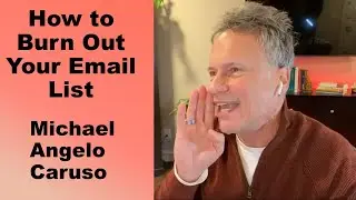 How to burn out your email list | Marketing tips from Michael Angelo Caruso