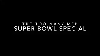 Too Many Men Super Bowl Special