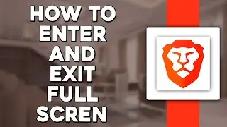 How To Enter And Exit Full Screen In Brave Browser (Quick & Easy)
