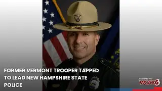 Former Vermont trooper tapped to lead New Hampshire State Police