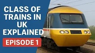 Episode 1 - Modern Intercity & High-Speed | UK Train Classes Explained