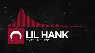 [Hybrid Trap] - Lil Hank - Edm's Last Hope