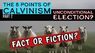 The 5 Points of Calvinism Part 2 - Unconditional Election (RIGHT DIVISION BIBLE STUDY)