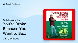 You're Broke Because You Want to Be: How to&hellip; by Larry Winget &middot; Audiobook preview