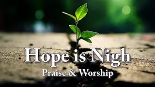 Hope Is Nigh (feat. Janell Belcher) | Worship Song | Lyrics (Inspiring Video)