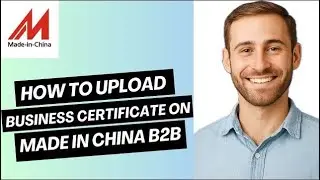 How to Upload Business Certificate on Made in China | Easy Tutorial