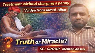 LIVE: Free Treatment by Vaidya from Jamui Bihar | Truth or Miracle? | SCI Group | Mehtab Ansari