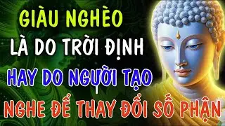Giàu Nghèo Là Do Trời Định Sẳn Hay Do Người Tự Tạo  Nghe Ngay Để Biết Thay Đổi Số Phận