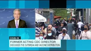 COVID-19: Former Acting CDC Director Discusses the Outbreak and Vaccine