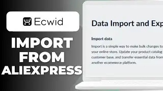 How To Import Products From Aliexpress To Ecwid (Dropshipping Guide)