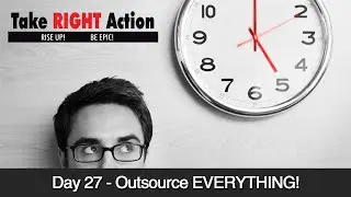 Your Time is Precious Outsource Everything - Day 27 - 90 Days Challenge