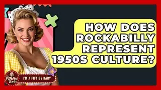 How Does Rockabilly Represent 1950s Culture? - Im a 50s Baby