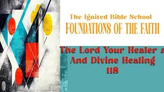 Ignited Bible School- The Lord Your Healer and Divine Healing