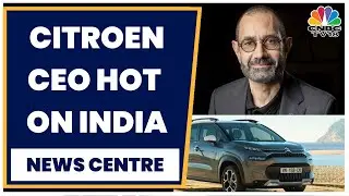 'Want To Double Our Dealer Network By 2024 End': Citroen CEO Thierry Koskas Exclusive | CNBC-TV18