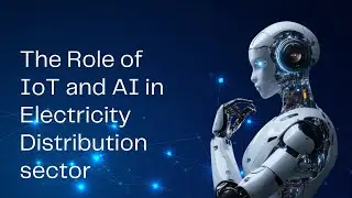 The role of IoT and AI in Electricity Distribution Sector