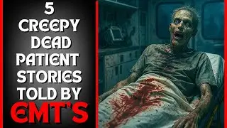 5 CREEPY DEAD PATIENT HORROR STORIES TOLD BY EMTS