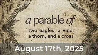 A Parable: Ezekiel 17 || John Cha || August 17, 2025