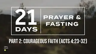 Part 2: Courageous Faith (Acts 4:23-32)