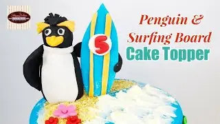 Penguin and Surfing Board Cake Topper using Fondant | A Decorating Tutorial