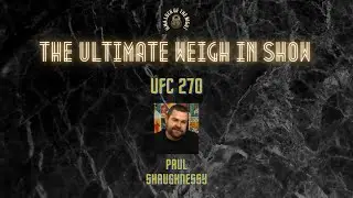 Прогнозы и советы по ставкам на UFC 270 | Лучшее шоу взвешивания | с Полом Шонесси