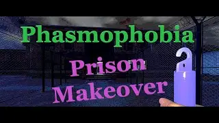 Phasmophobia Prison Makeover