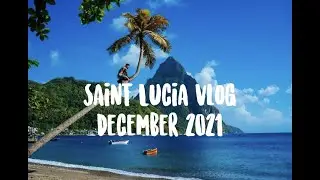 Saint Lucia Vlog - December 2021