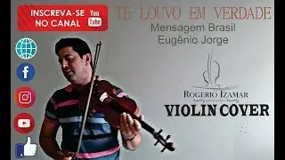 TE LOUVO EM VERDADE - Eugênio Jorge | Violino Cover - ROGÉRIO IZAMAR