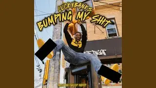 Bumping My Shit