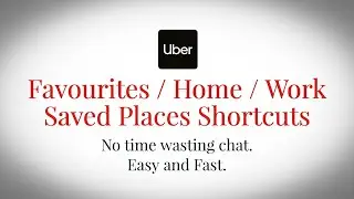 Uber App: Edit or Save New Places, Favourites, Home, Work Destination & Pickup Locations Shortcuts