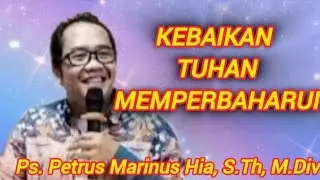 Ps. Petrus Marinus Hia, S.Th, M.Div _ KEBAIKAN TUHAN MEMPERBAHARUI _  MINGGU, 25 JANUARI 2026